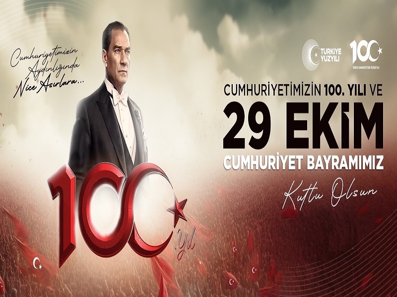 CUMHURİYETİMİZİN 100. YILI VE 29 EKİM CUMHURİYET BAYRAMIMIZ KUTLU OLSUN